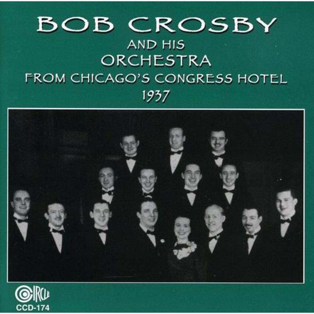 Bob Crosby - From Chicago's Congress Hotel 1937  CD